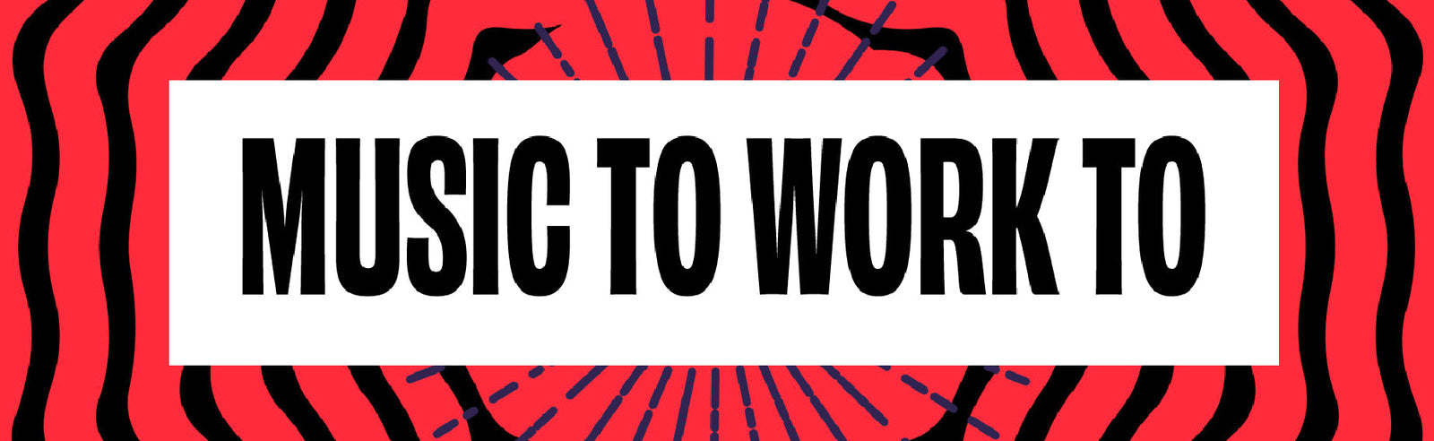 music to work to